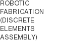 robotic fabrication (Discrete Elements Assembly) 