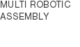 MULTI ROBOTIC ASSEMBLY 